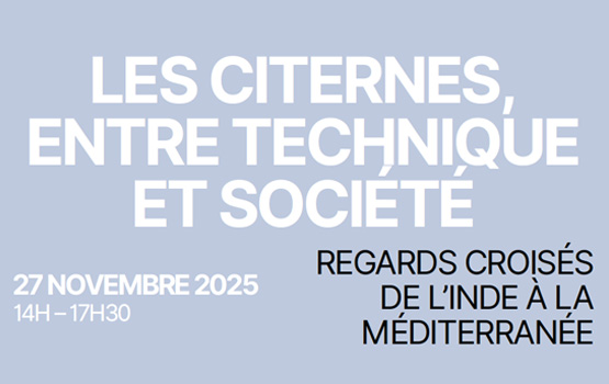 27/11/2025 – Journée d’étude “Les citernes, entre technique et société : regards croisés de l’Inde à la Méditerranée”